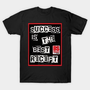 SUCCESS IS THE BEST RECEIPT T-Shirt